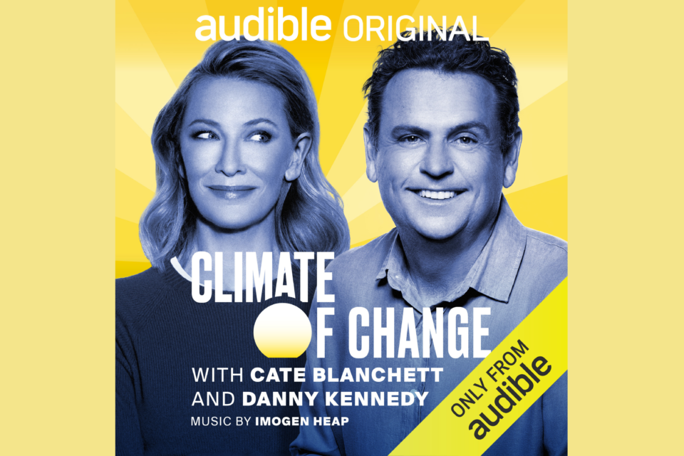 Climate of Change podcast with Cate Blanchett and New Energy Nexus CEO Danny Kennedy launches